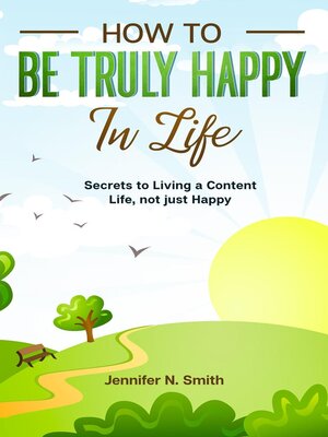 cover image of How to be Truly Happy in Life Secrets to Living a Content Life, not just Happy